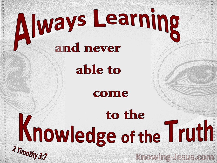 2 Timothy 3:7 Always Learning But Never Coming To The Truth (gray)